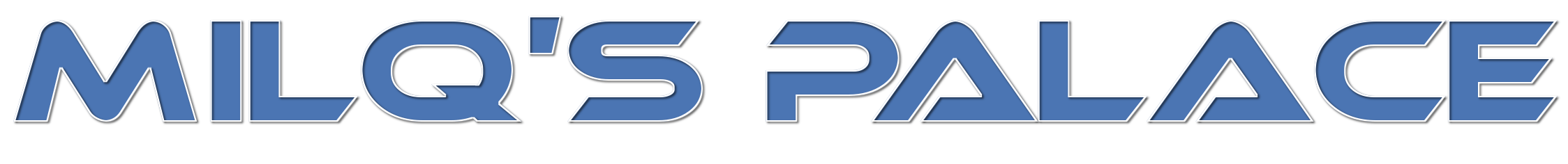 MILQ'S PALACE. Written in futuristic letters.